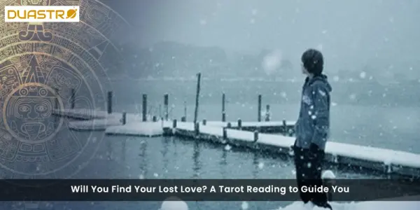 Will You Find Your Lost Love? A Tarot Reading to Guide You